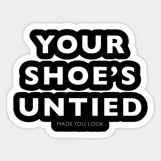 Your Shoes Untied Prank Shirt Sticker by jwolftees